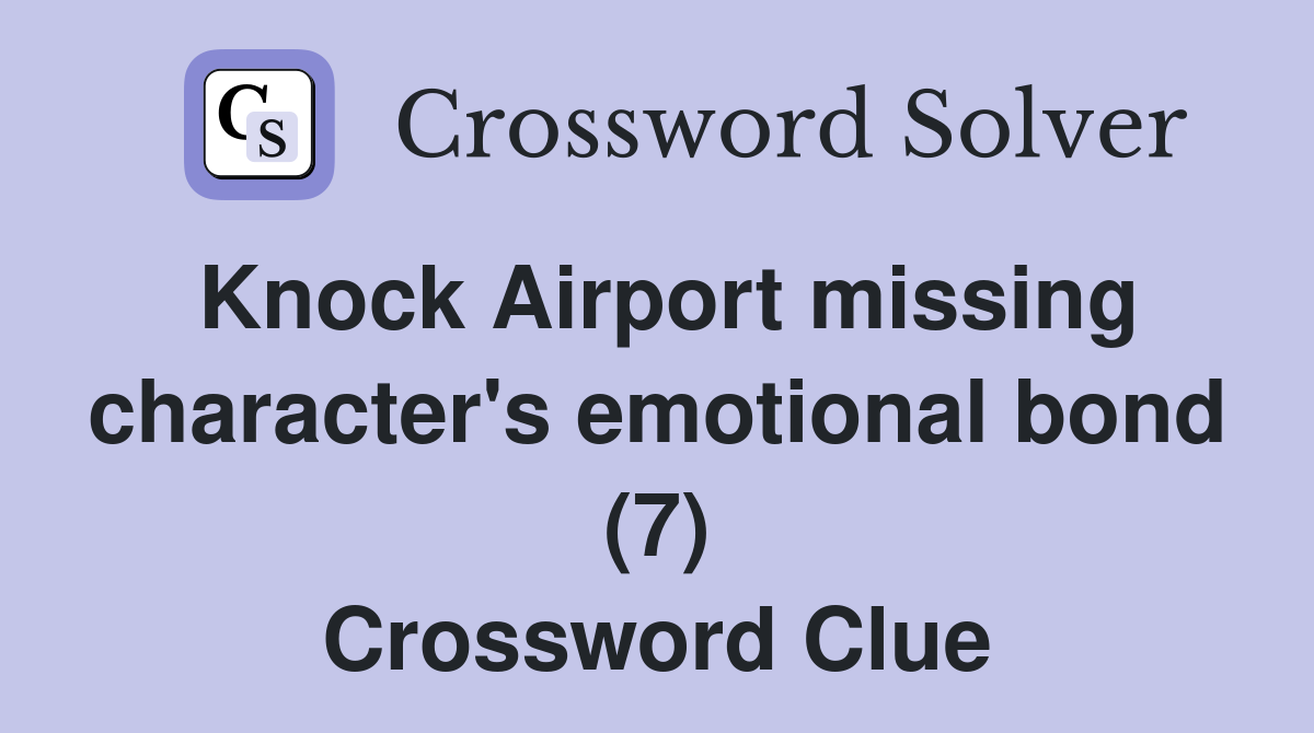 Knock Airport missing character's emotional bond (7) Crossword Clue