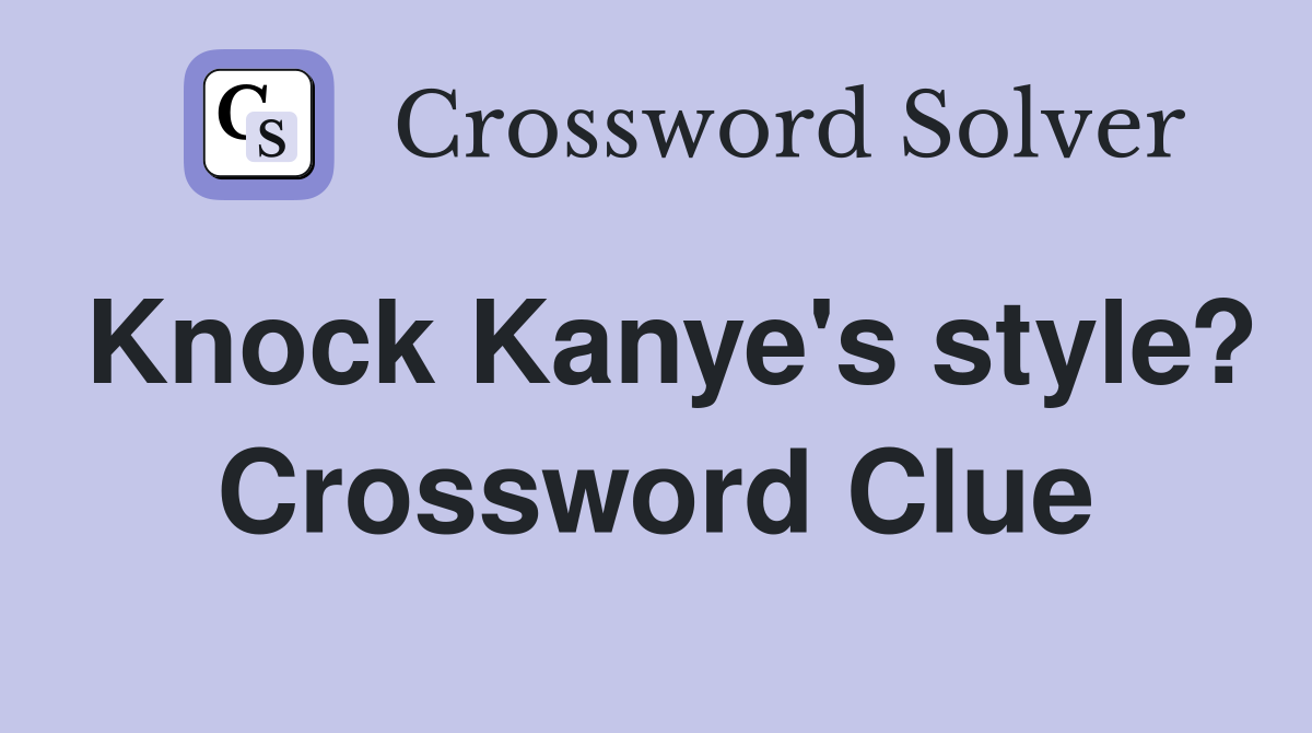 Knock Kanye's style? Crossword Clue