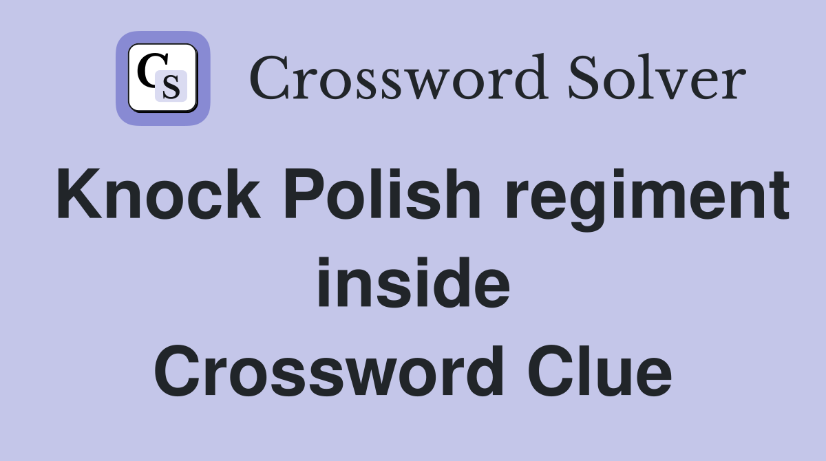 Knock Polish regiment inside Crossword Clue