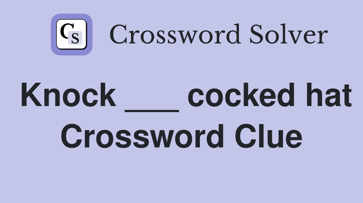 Knock ___ cocked hat Crossword Clue