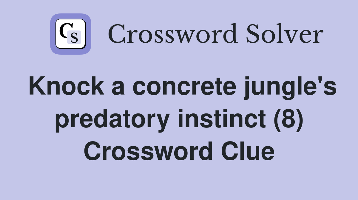 Knock a concrete jungle's predatory instinct (8) Crossword Clue