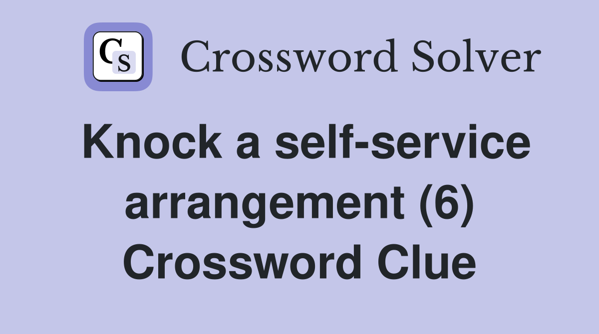 Knock a self-service arrangement (6) Crossword Clue