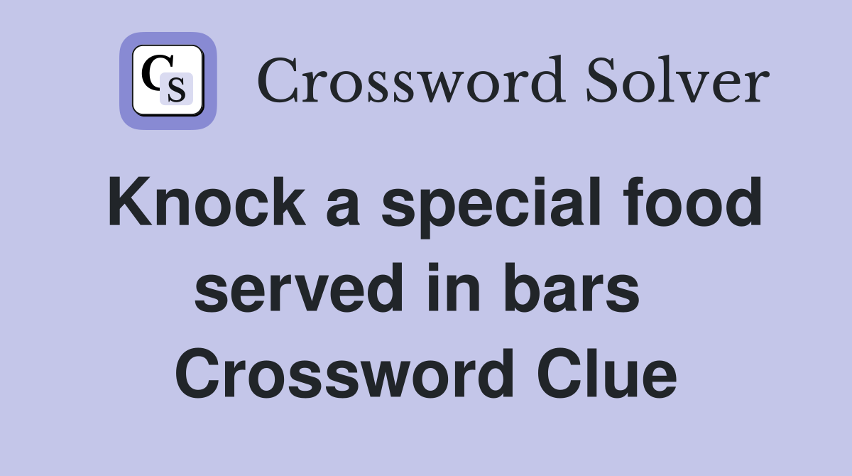 Knock a special food served in bars  Crossword Clue