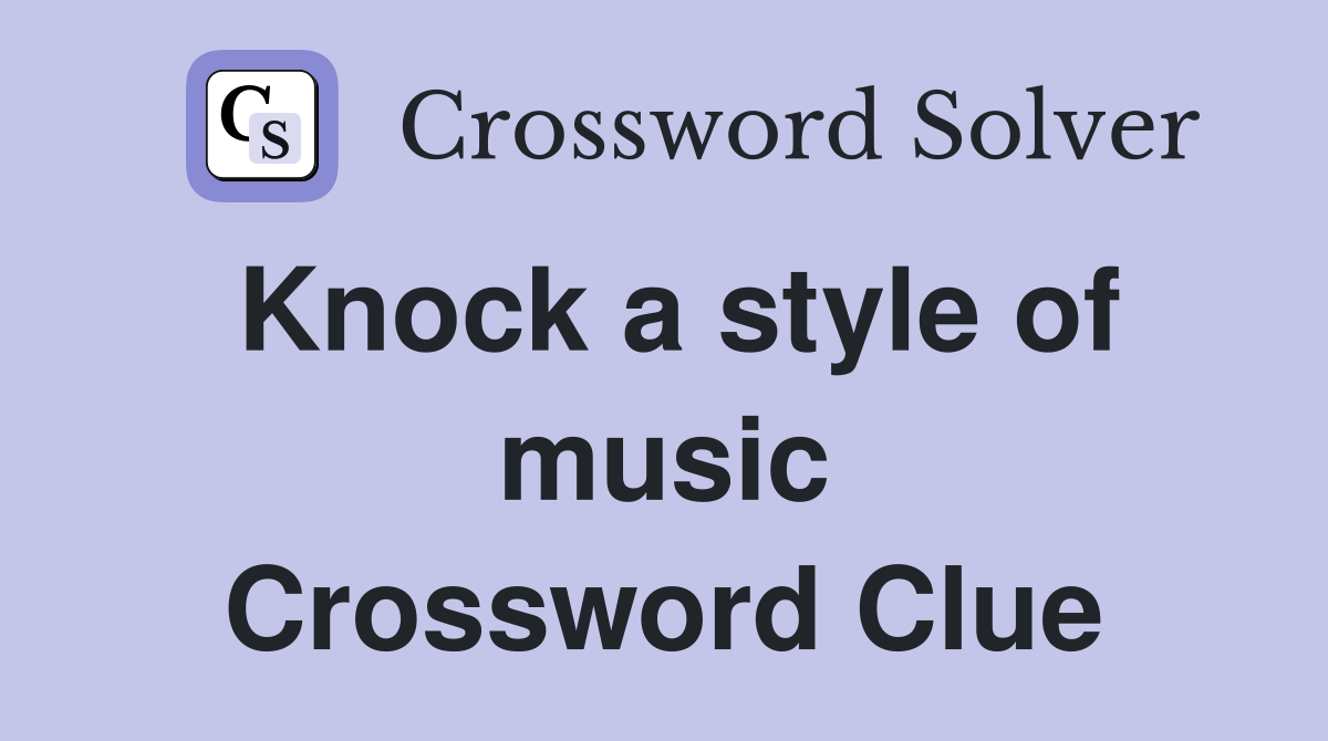 Knock a style of music Crossword Clue
