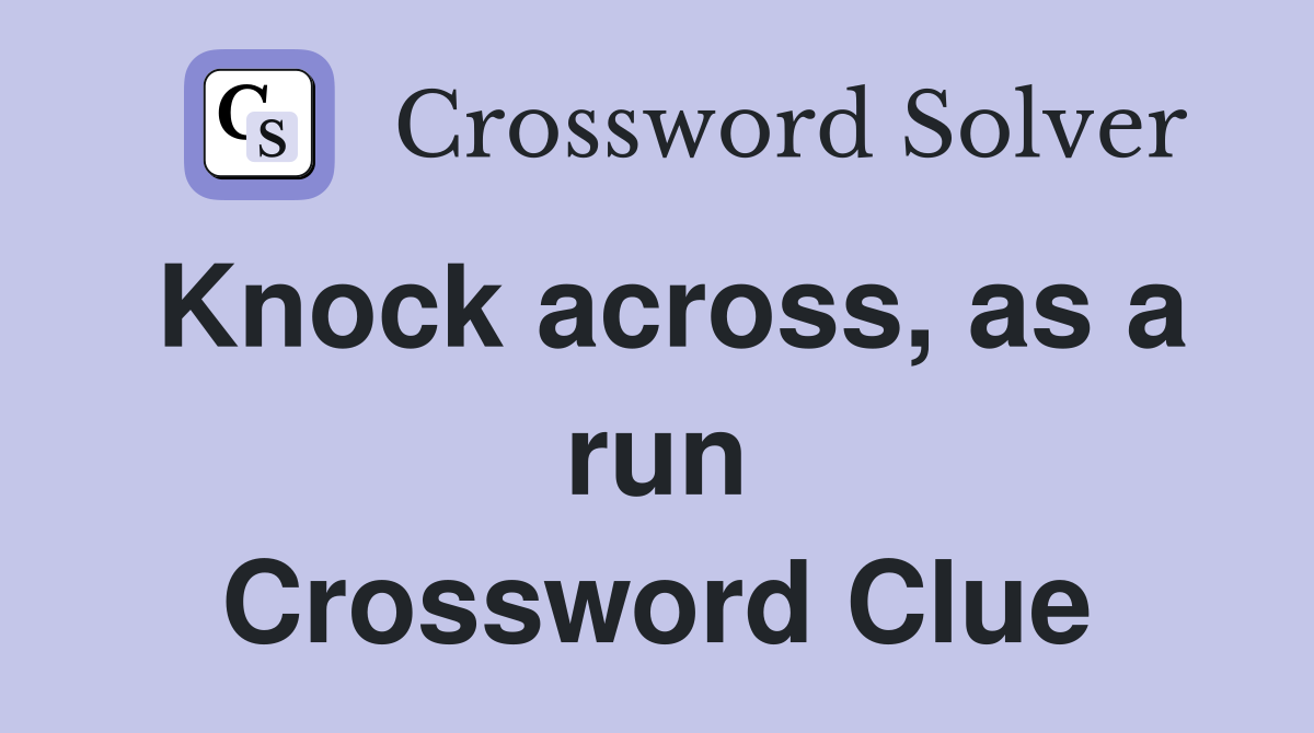 Knock across, as a run Crossword Clue