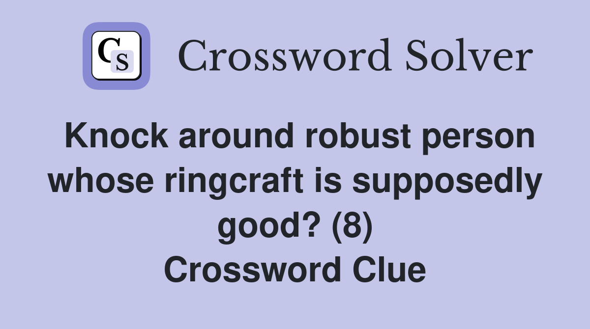 Knock around robust person whose ringcraft is supposedly good? (8) Crossword Clue