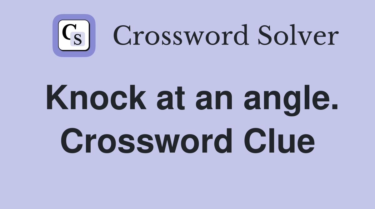 Knock at an angle. Crossword Clue