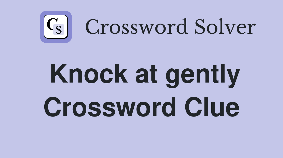 Knock at gently Crossword Clue
