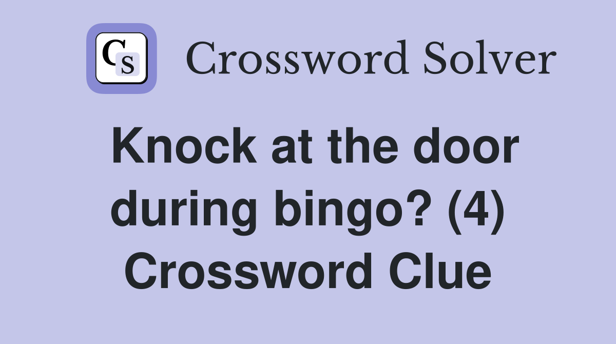 Knock at the door during bingo? (4) Crossword Clue