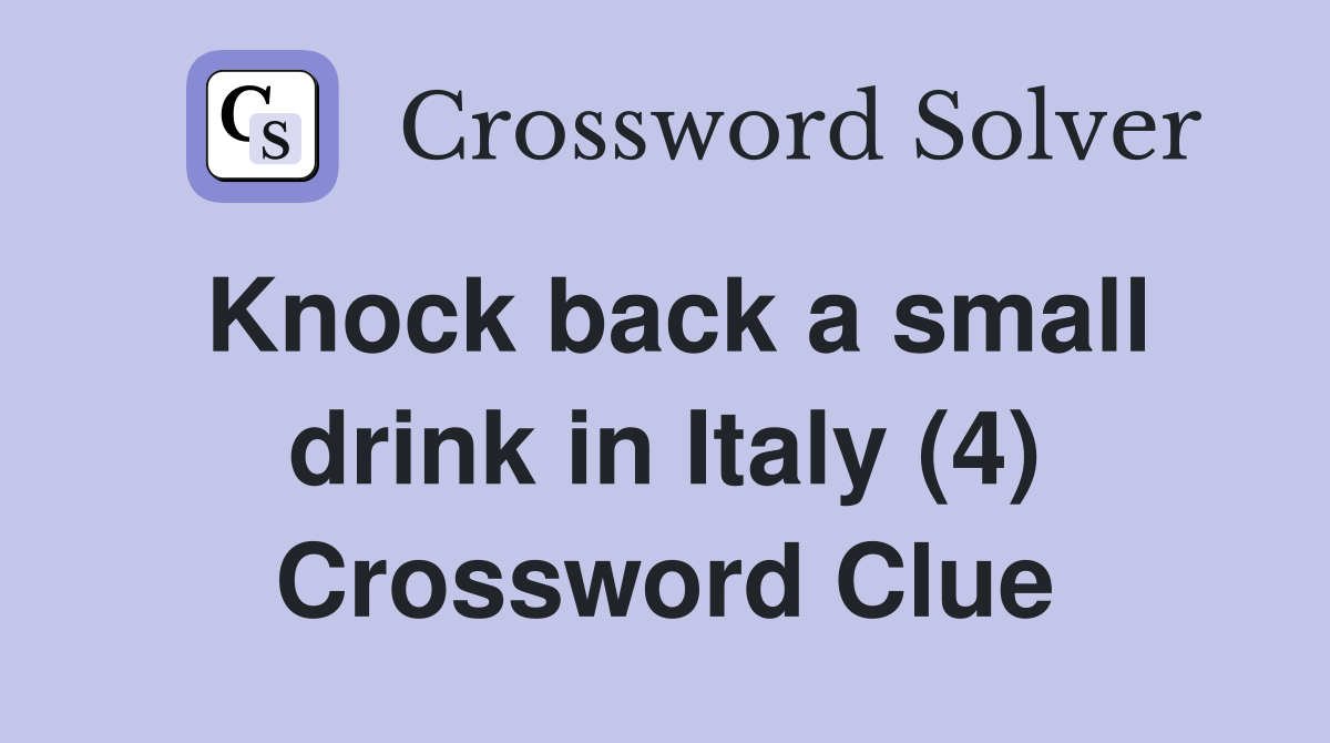 Knock back a small drink in Italy (4) Crossword Clue