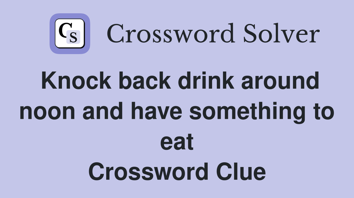 Knock back drink around noon and have something to eat Crossword Clue