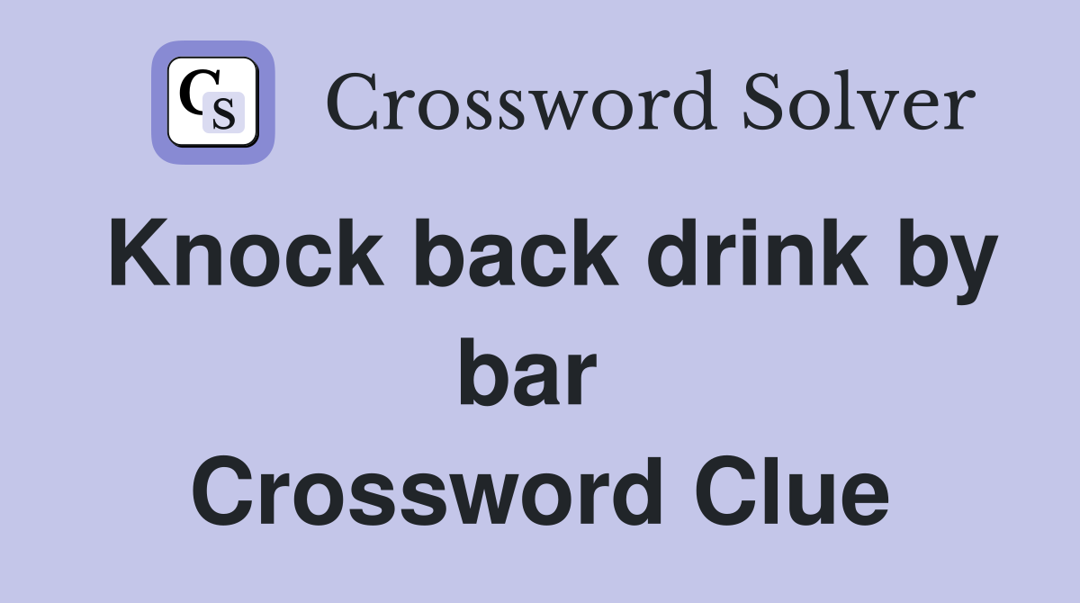 Knock back drink by bar  Crossword Clue