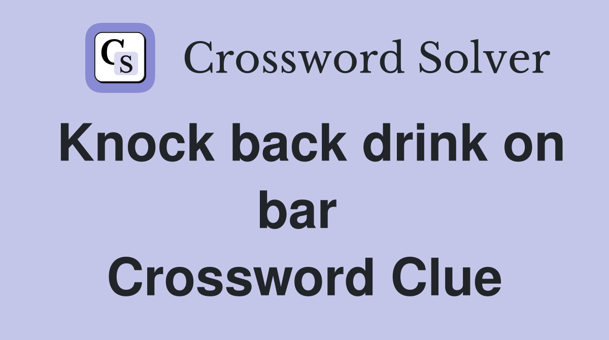 Knock back drink on bar  Crossword Clue