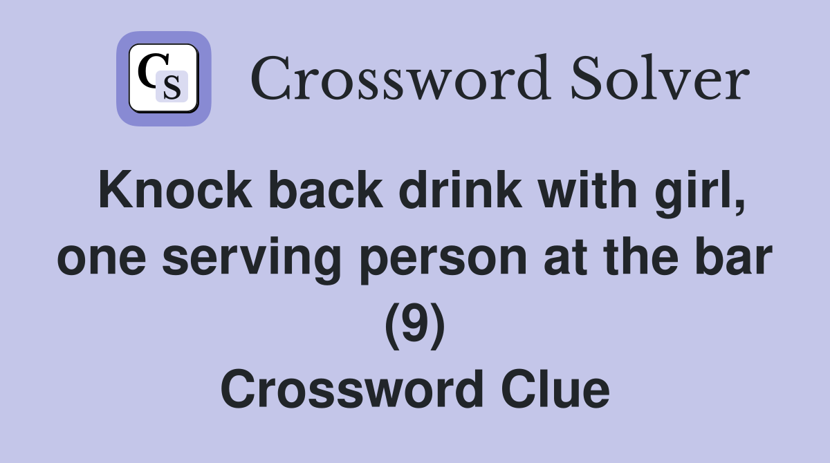 Knock back drink with girl, one serving person at the bar (9) Crossword Clue