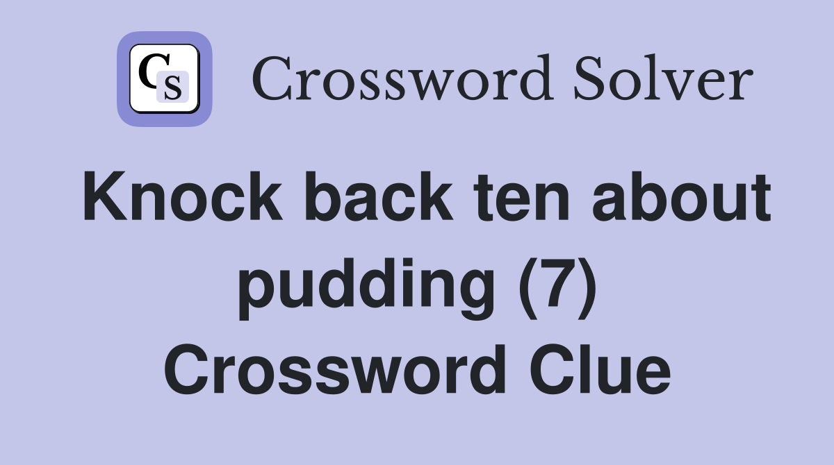 Knock back ten about pudding (7) Crossword Clue