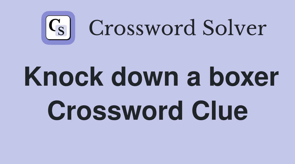 Knock down a boxer Crossword Clue