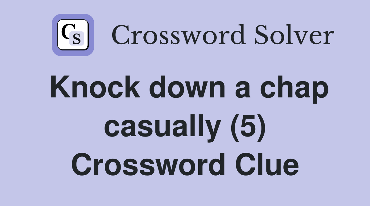 Knock down a chap casually (5) Crossword Clue