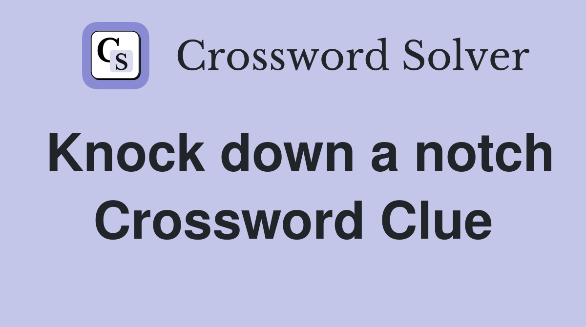 Knock down a notch Crossword Clue