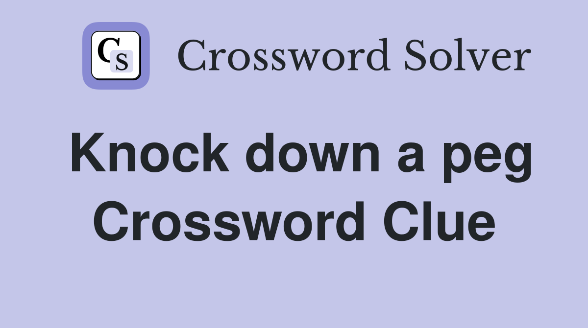 Knock down a peg Crossword Clue