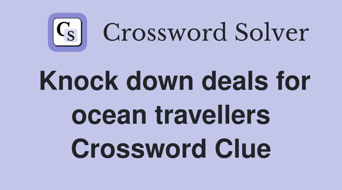 Knock down deals for ocean travellers Crossword Clue