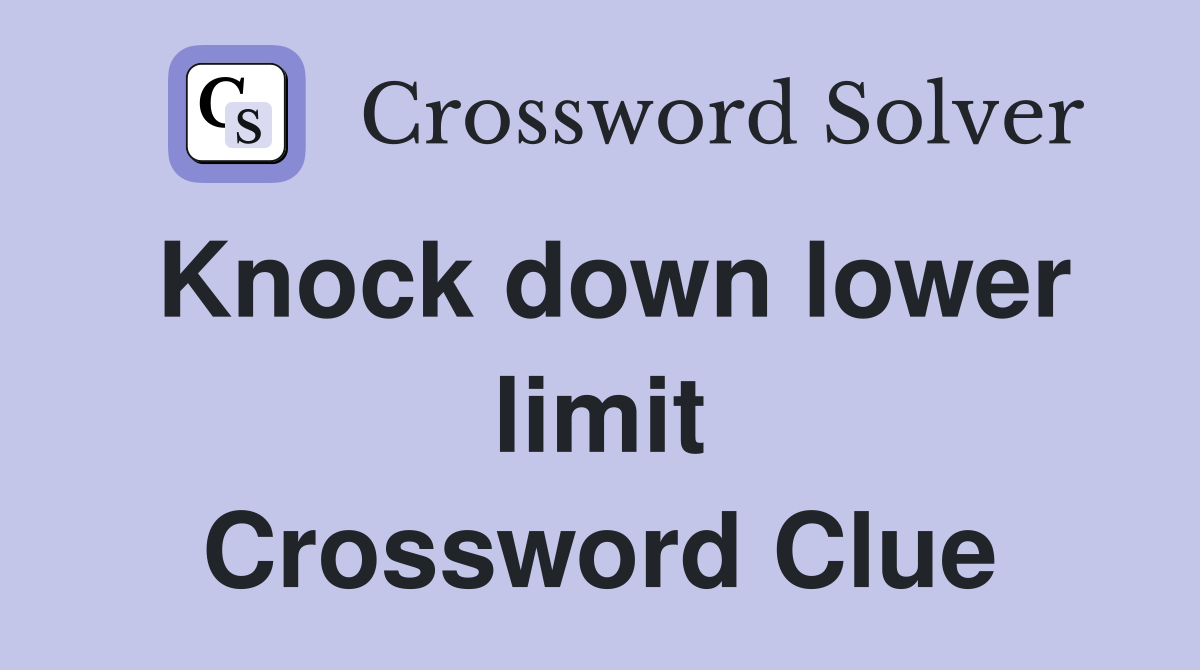 Knock down lower limit Crossword Clue