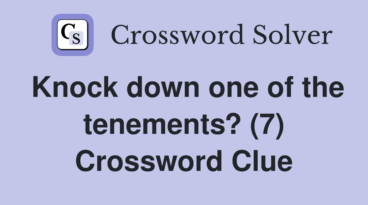 Knock down one of the tenements? (7) Crossword Clue