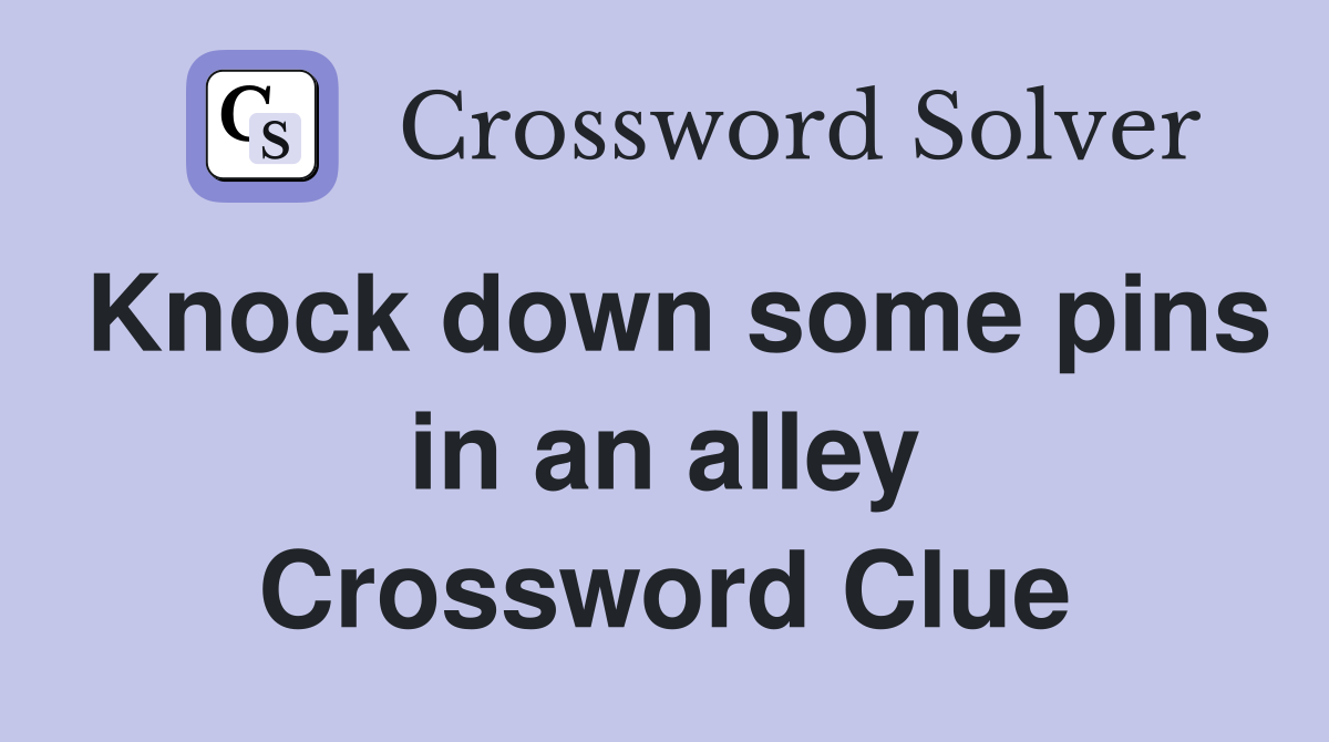 Knock down some pins in an alley Crossword Clue