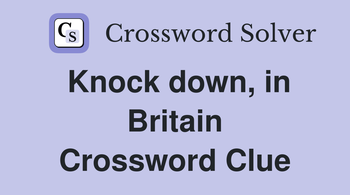 Knock down, in Britain Crossword Clue