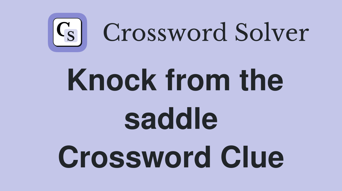 Knock from the saddle Crossword Clue