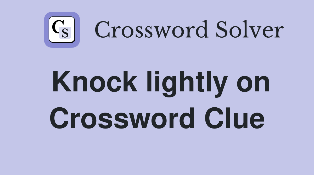 Knock lightly on Crossword Clue