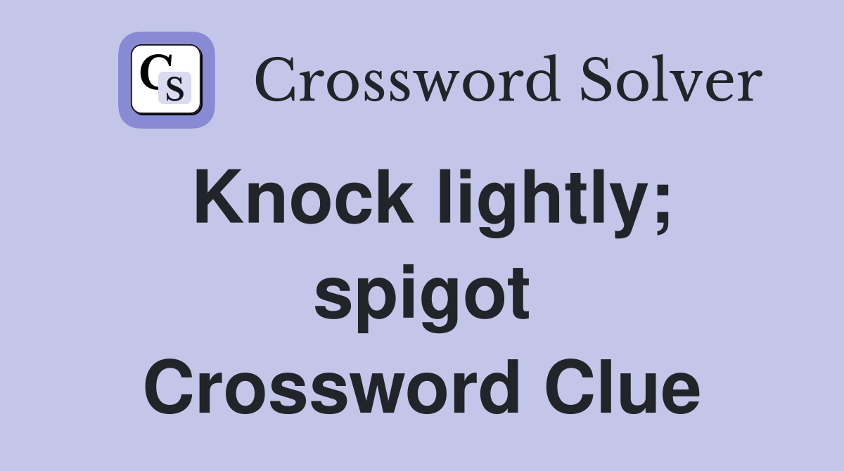 Knock lightly; spigot Crossword Clue