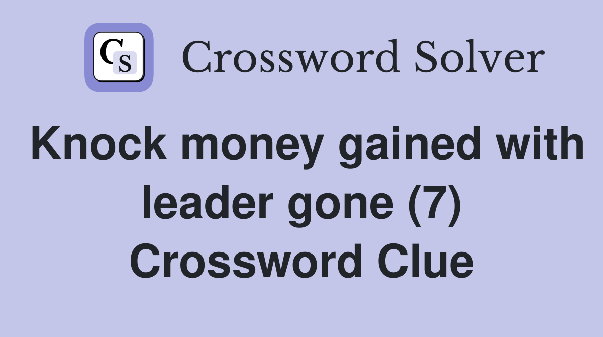 Knock money gained with leader gone (7) Crossword Clue