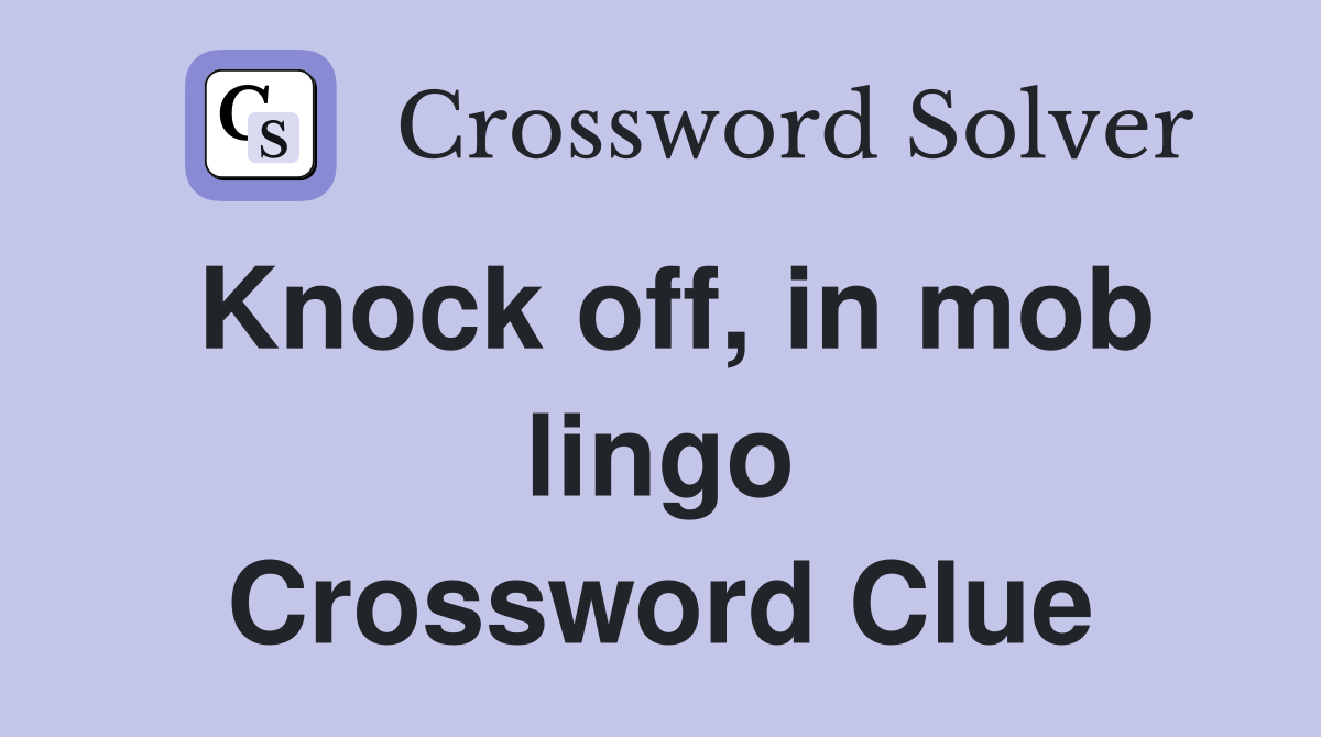 Knock off, in mob lingo Crossword Clue
