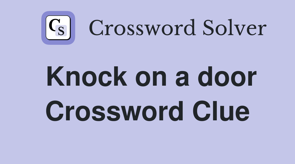 Knock on a door Crossword Clue
