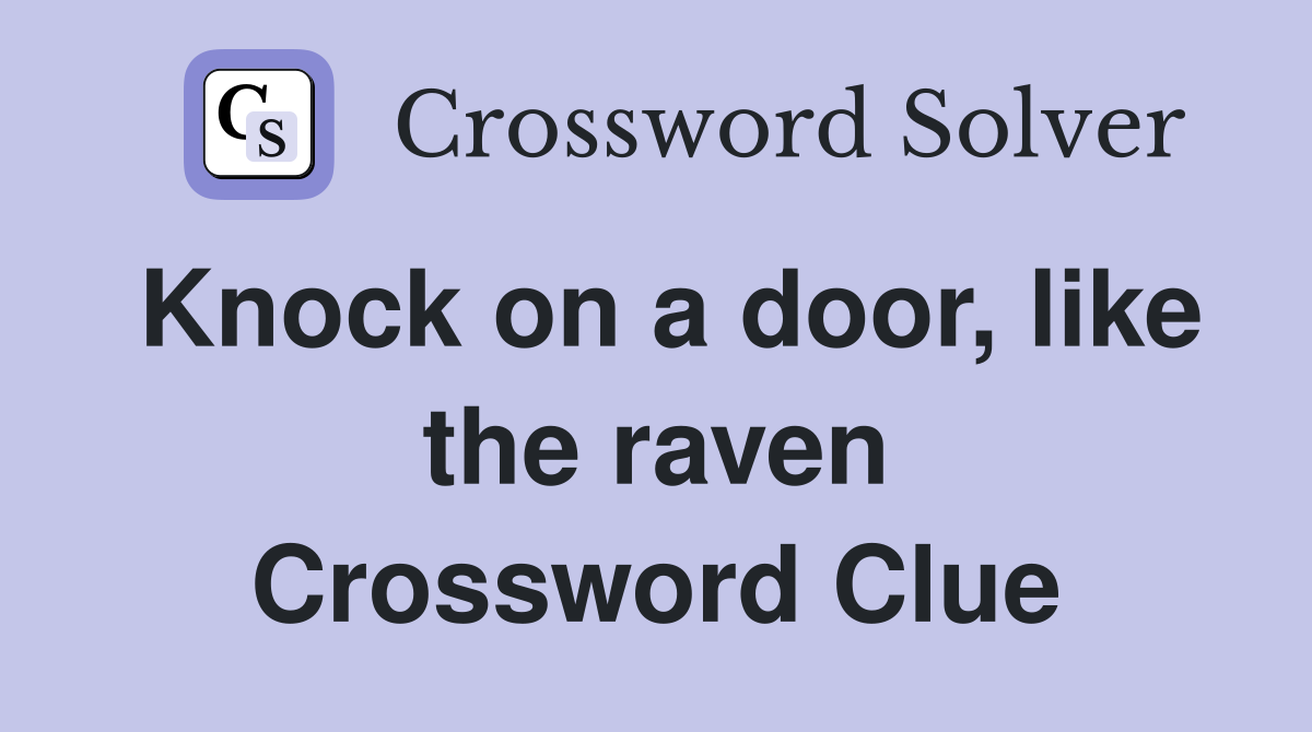 Knock on a door, like the raven Crossword Clue