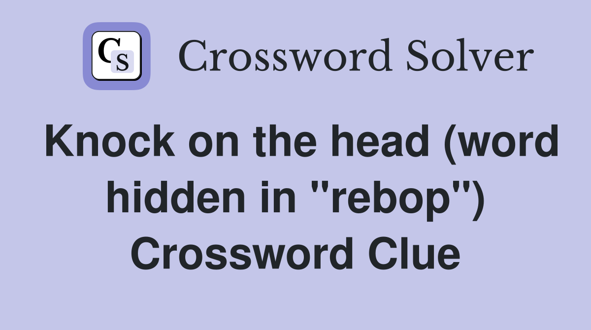 Knock on the head (word hidden in "rebop") Crossword Clue