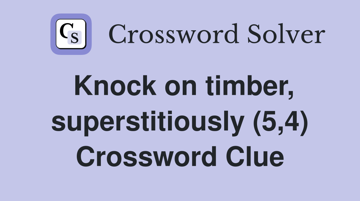 Knock on timber, superstitiously (5,4) Crossword Clue