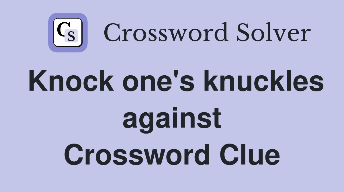Knock one's knuckles against Crossword Clue
