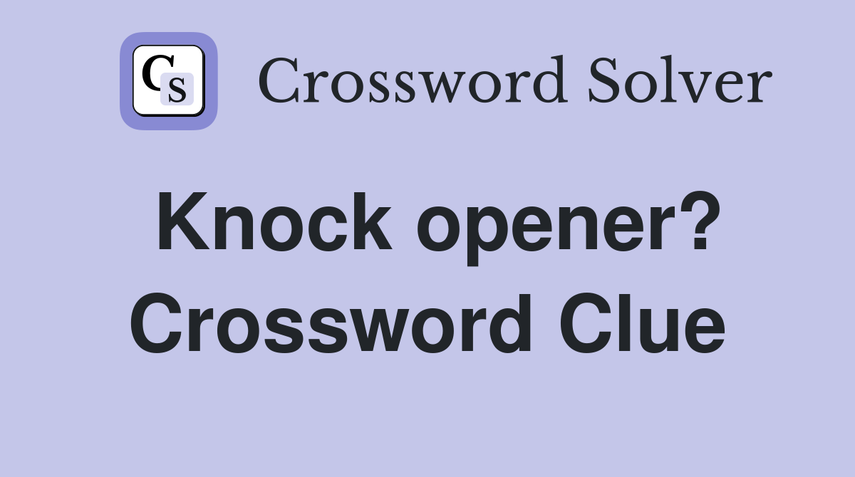 Knock opener? Crossword Clue