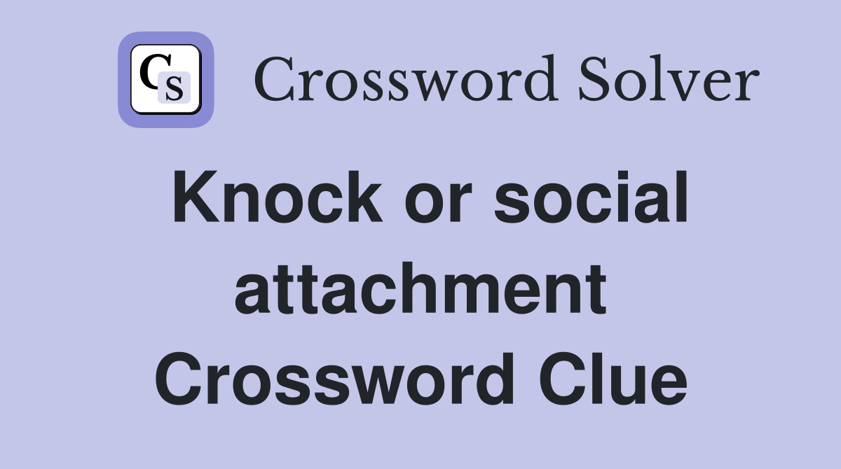 Knock or social attachment Crossword Clue