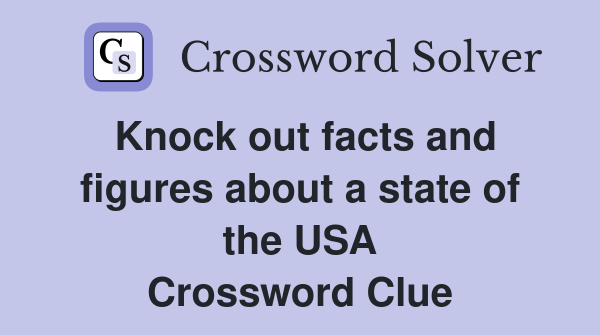 Knock out facts and figures about a state of the USA Crossword Clue