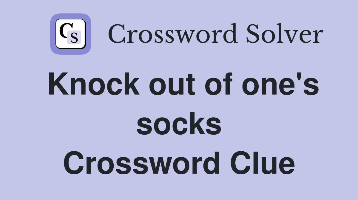 Knock out of one's socks Crossword Clue