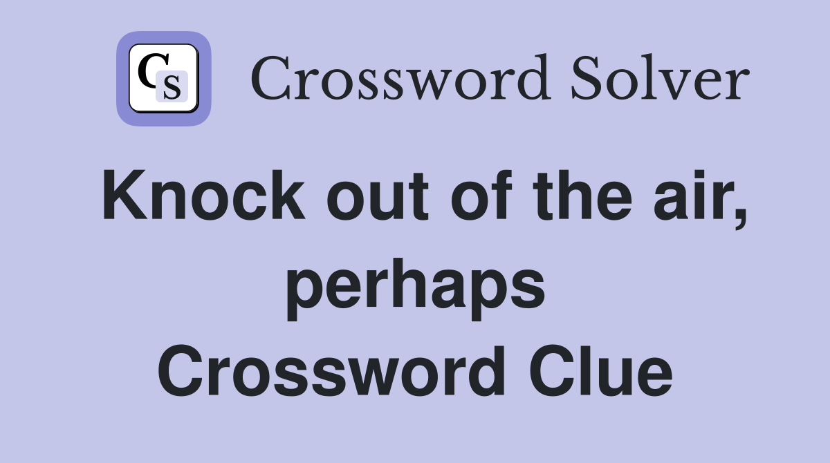 Knock out of the air, perhaps Crossword Clue