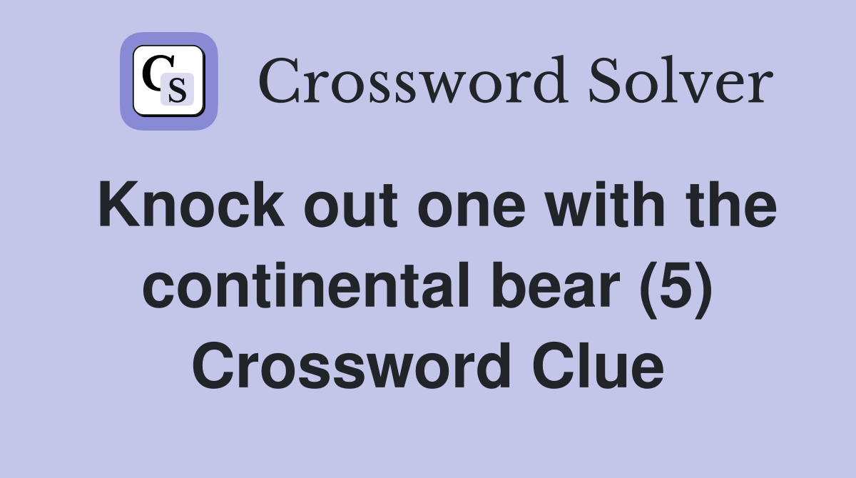 Knock out one with the continental bear (5) Crossword Clue