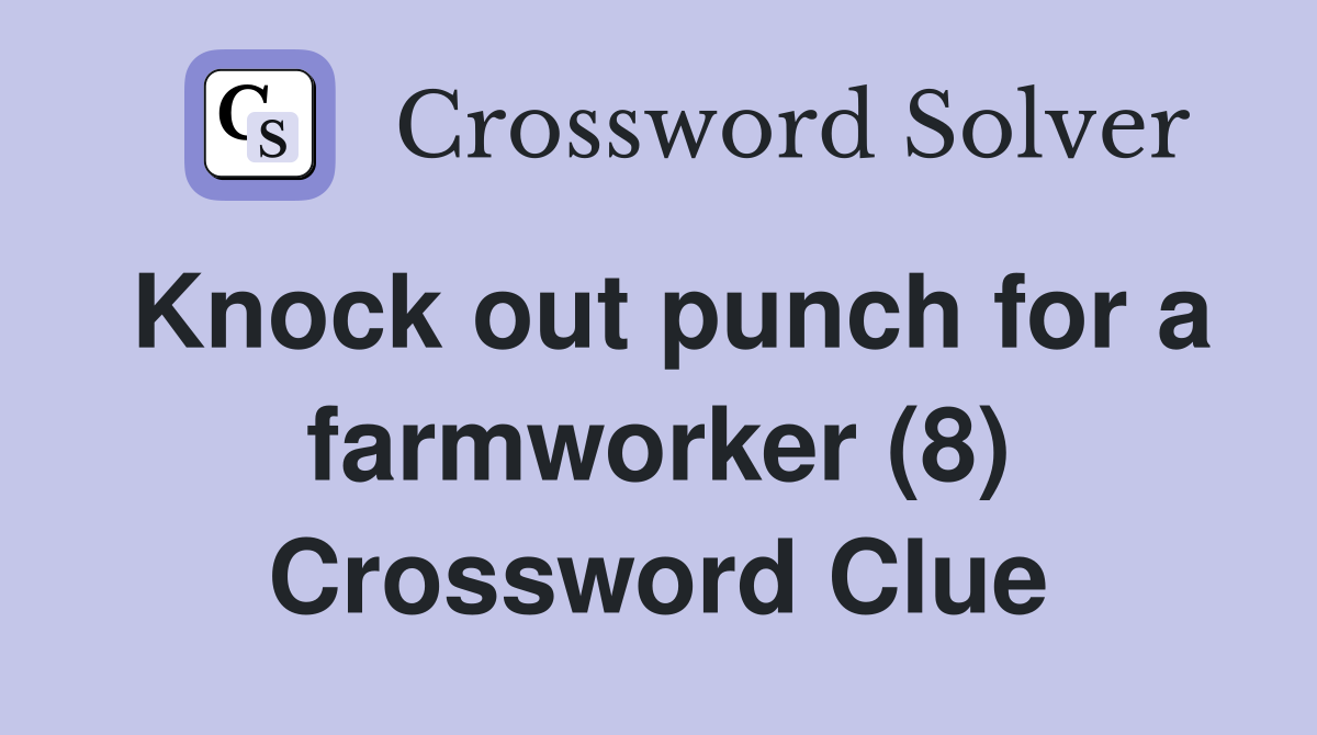 Knock out punch for a farmworker (8) Crossword Clue