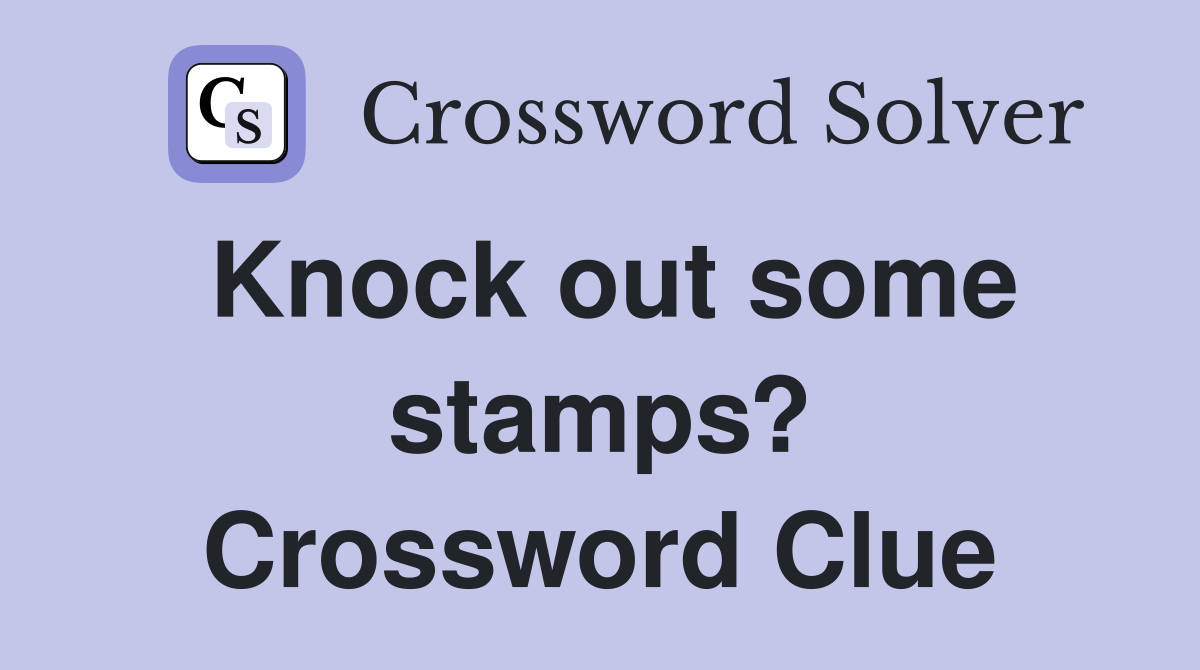 Knock out some stamps? Crossword Clue