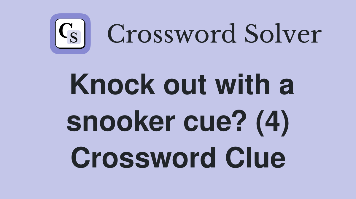 Knock out with a snooker cue? (4) Crossword Clue