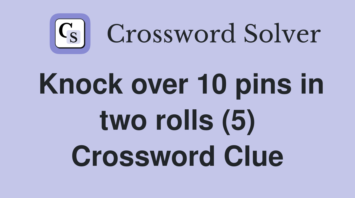 Knock over 10 pins in two rolls (5) Crossword Clue