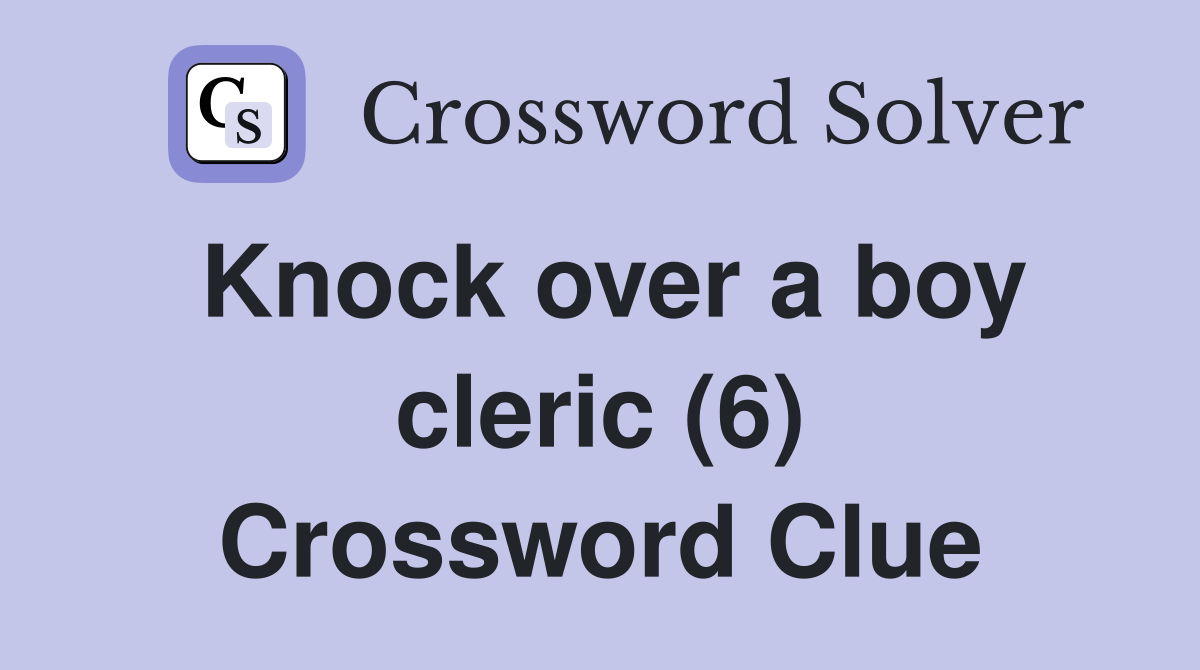 Knock over a boy cleric (6) Crossword Clue