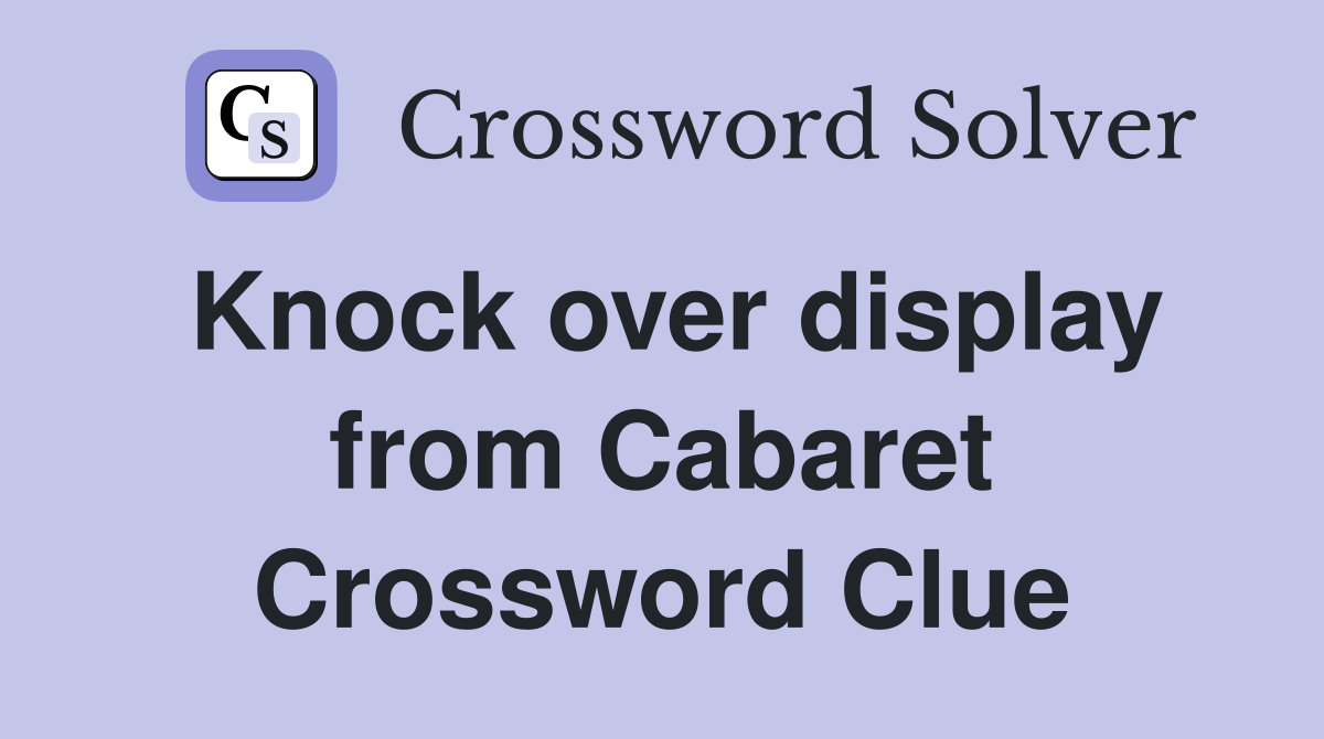 Knock over display from Cabaret Crossword Clue